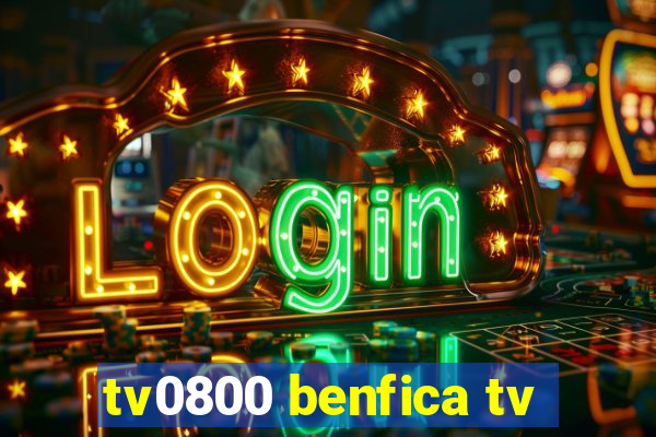 tv0800 benfica tv